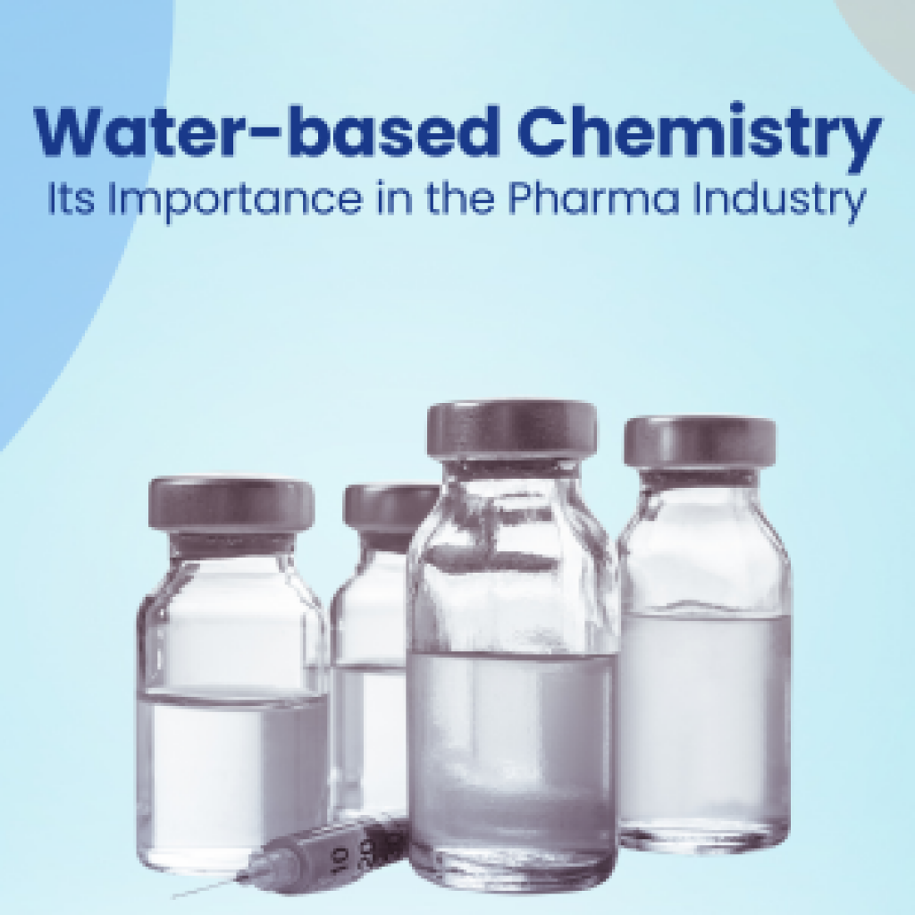 Water-based Chemistry Its Importance in the Pharma Industry