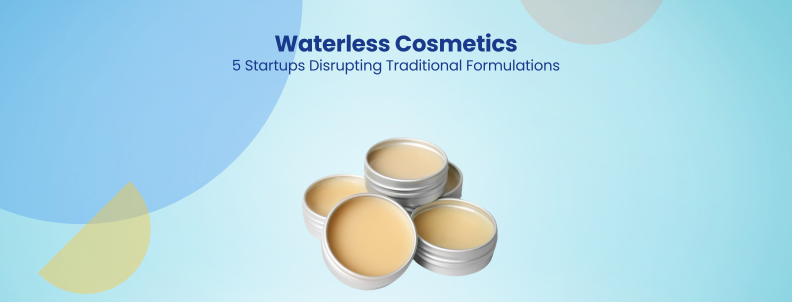 Waterless Cosmetics 5 Startups Disrupting Traditional Formulations