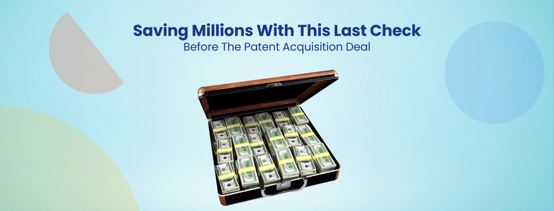 Saving Millions With This Last Check Before The Patent Acquisition Deal