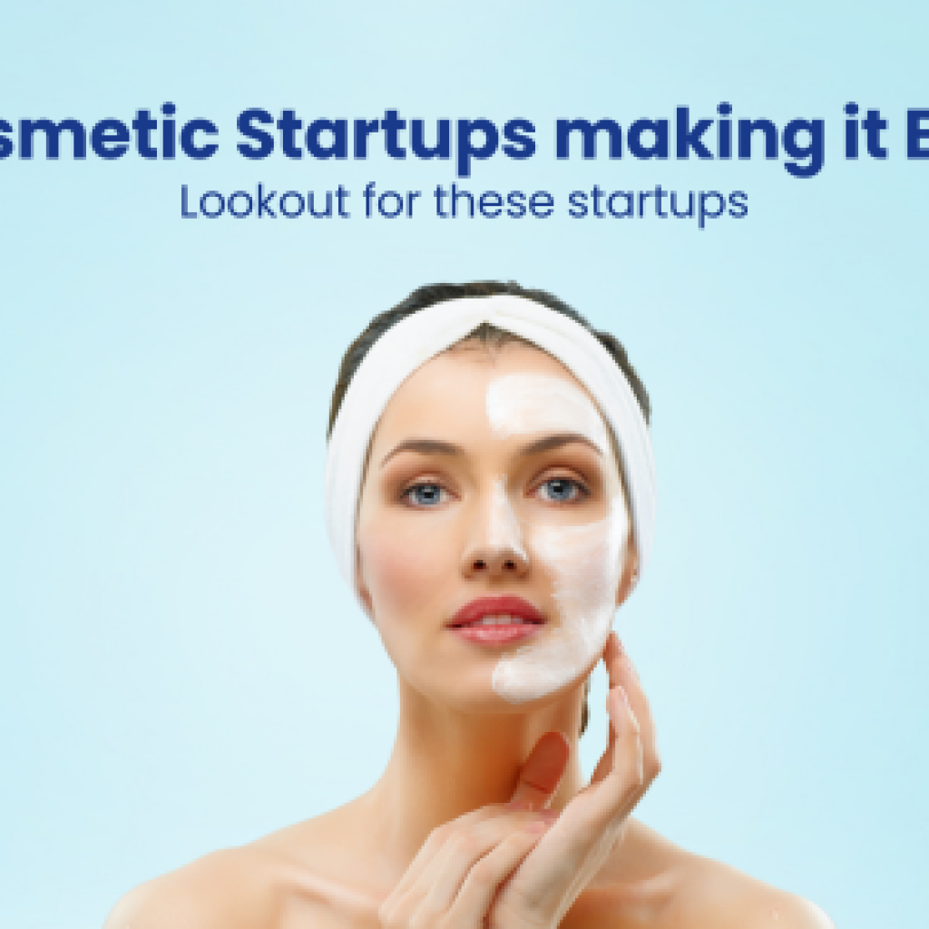 Cosmetic Startups making it BIG! Lookout for these startups