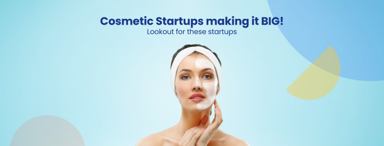 Cosmetic Startups making it BIG! Lookout for these startups