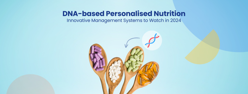 DNA-based Personalised Nutrition Innovative Management Systems to Watch in 2024