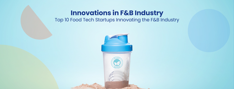 Innovations in F&B Industry Top 10 Food Tech Startups Innovating the F&B Industry