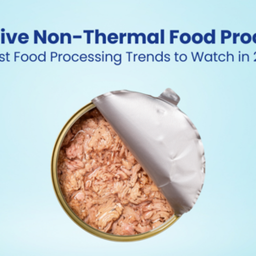 Innovative Non-Thermal Food Processing Latest Food Processing Trends to Watch in 2024