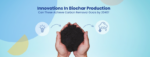 Can Biochar Innovations Achieve Carbon Removal Goals by 2040