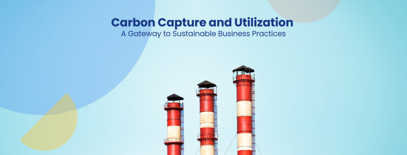 Carbon Capture and Utilization A Gateway to Sustainable Business Practices