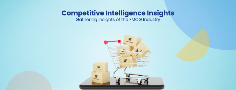 Competitive Intelligence Insights Gathering Insights of the FMCG Industry