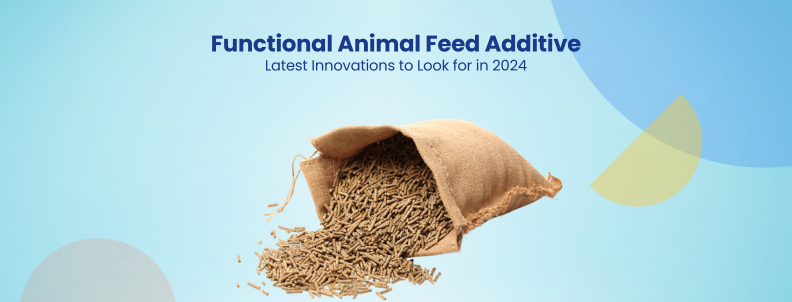 Functional Animal Feed Additive Latest Innovations to Look for in 2024