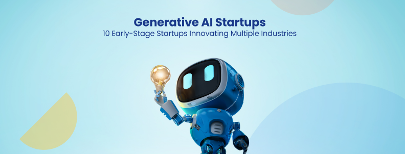 Generative AI Startups 10 Early-Stage Startups Innovating Multiple Industries