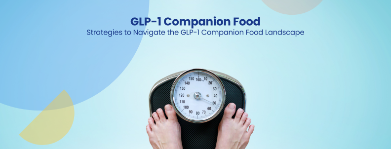 GLP-1 Companion Food Strategies to Navigate the GLP-1 Companion Food Landscape