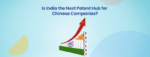 is-india-the-next-patent-hub-for-chinese-companies