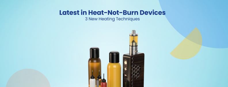 Latest in Heat-Not-Burn Devices 3 New Heating Techniques