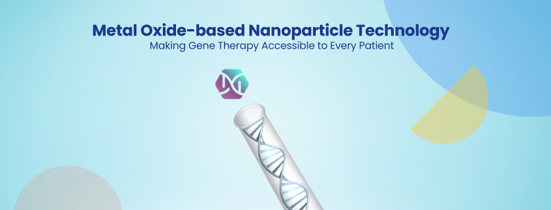 Metal Oxide-based Nanoparticle Technology Making Gene Therapy Accessible to Every Patient