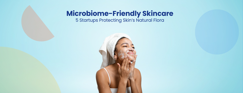 Microbiome-Friendly Skincare 5 Startups Protecting Skin’s Natural Flora