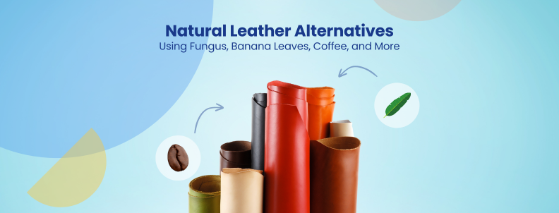 Natural Leather Alternatives Using Fungus, Banana Leaves, Coffee, and More