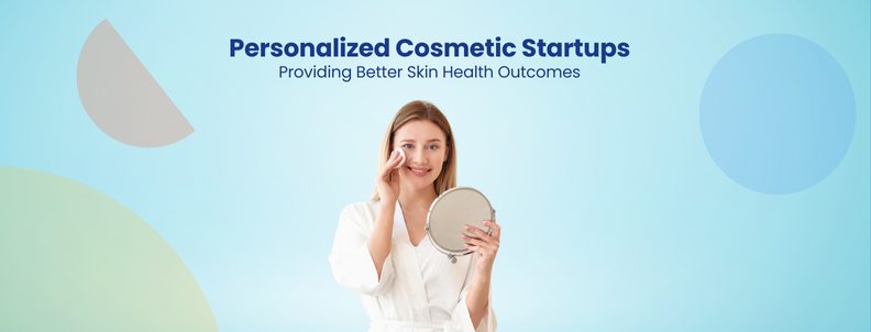 Personalized Cosmetic Startups Providing Better Skin Health Outcomes