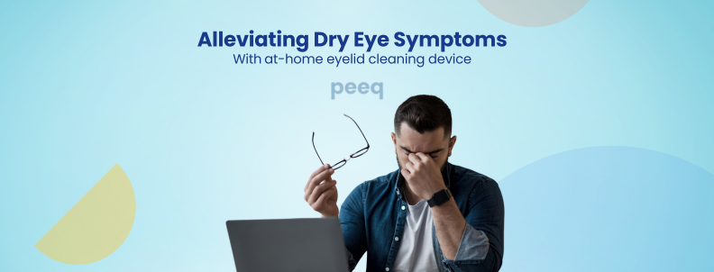 Reducing Dry Eye Symptoms With at-home eyelid cleaning device