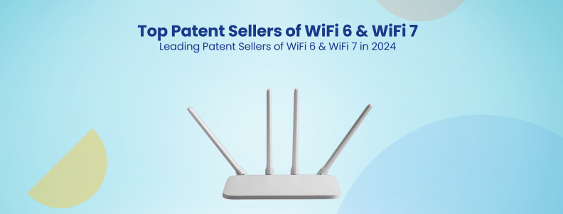 Top Patent Sellers of WiFi 6 & WiFi 7 Leading Patent Sellers of WiFi 6 & WiFi 7 in 2024