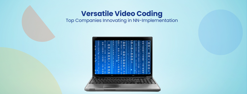 Versatile Video Coding Top Companies Innovating in NN-Implementation